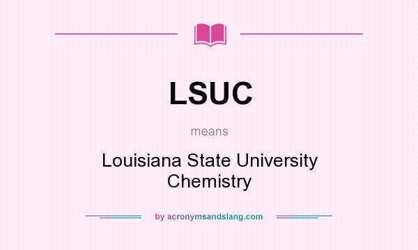 What does LSUC mean? It stands for Louisiana State University Chemistry