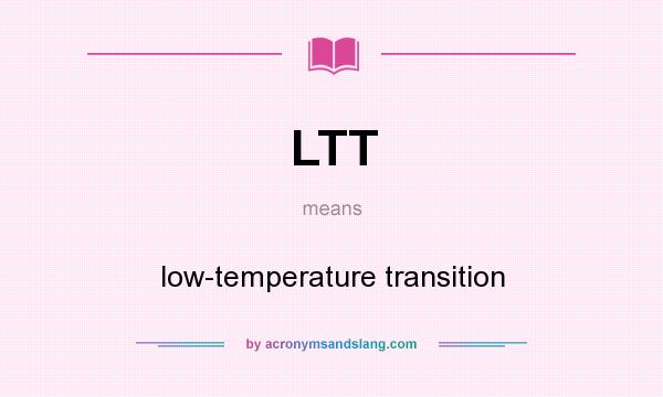 What does LTT mean? It stands for low-temperature transition