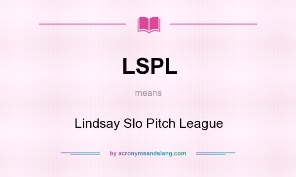 What does LSPL mean? It stands for Lindsay Slo Pitch League