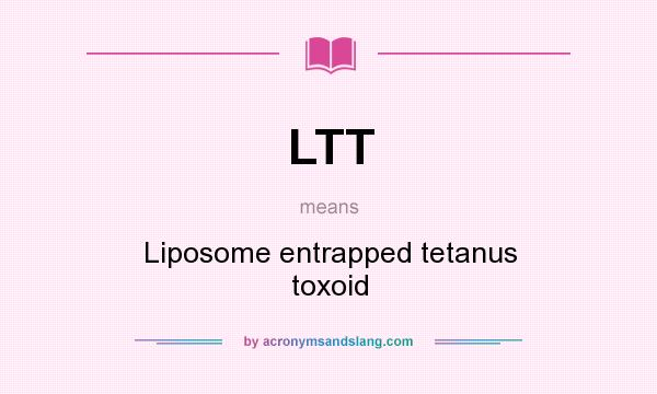 What does LTT mean? It stands for Liposome entrapped tetanus toxoid