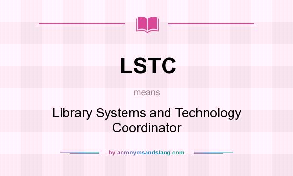 What does LSTC mean? It stands for Library Systems and Technology Coordinator