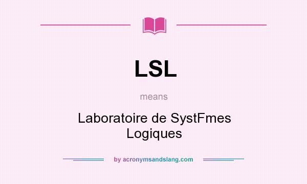 What does LSL mean? It stands for Laboratoire de SystFmes Logiques