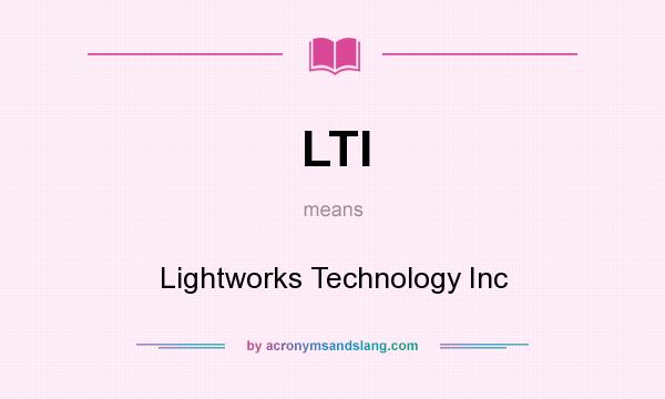 What does LTI mean? It stands for Lightworks Technology Inc
