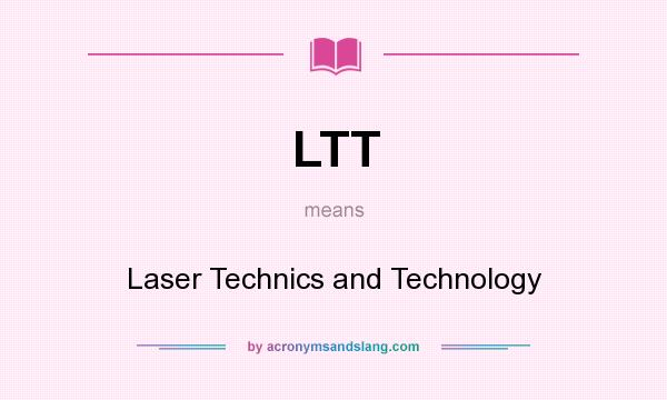 What does LTT mean? It stands for Laser Technics and Technology