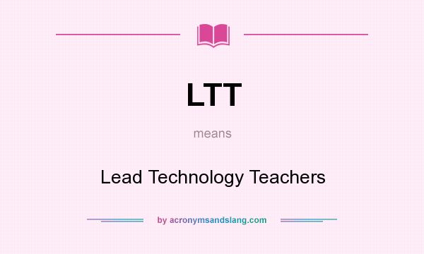 What does LTT mean? It stands for Lead Technology Teachers