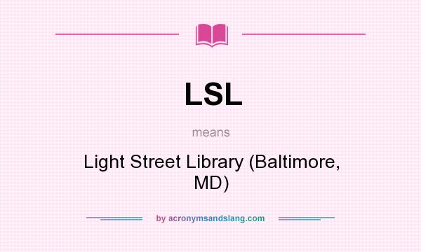 What does LSL mean? It stands for Light Street Library (Baltimore, MD)