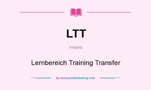 What does LTT mean? It stands for Lernbereich Training Transfer
