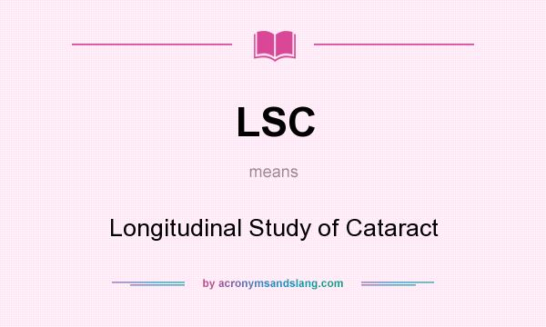 What does LSC mean? It stands for Longitudinal Study of Cataract