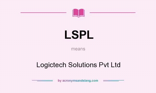 What does LSPL mean? It stands for Logictech Solutions Pvt Ltd