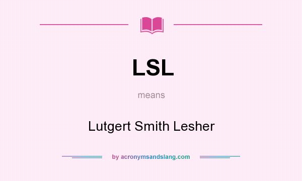 What does LSL mean? It stands for Lutgert Smith Lesher