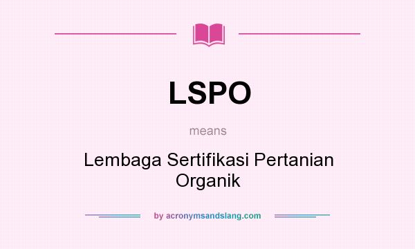 What does LSPO mean? It stands for Lembaga Sertifikasi Pertanian Organik