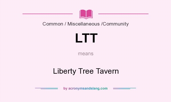 What does LTT mean? It stands for Liberty Tree Tavern