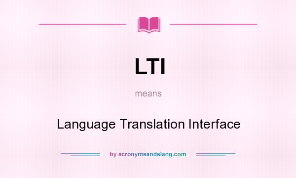What does LTI mean? It stands for Language Translation Interface