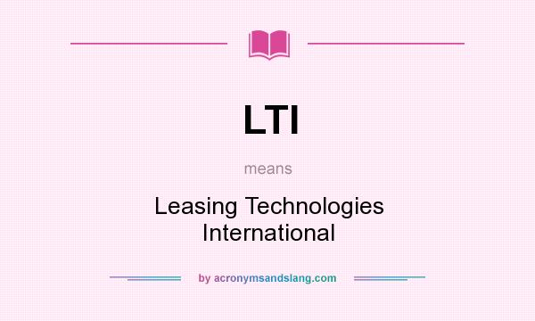 What does LTI mean? It stands for Leasing Technologies International