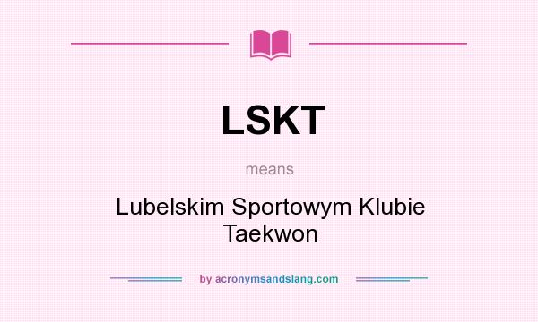 What does LSKT mean? It stands for Lubelskim Sportowym Klubie Taekwon
