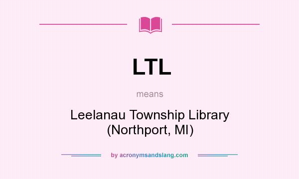 What does LTL mean? It stands for Leelanau Township Library (Northport, MI)