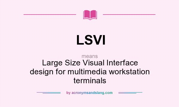 What does LSVI mean? It stands for Large Size Visual Interface design for multimedia workstation terminals