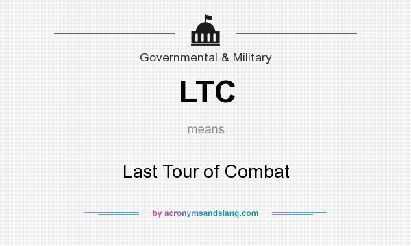 What does LTC mean? It stands for Last Tour of Combat