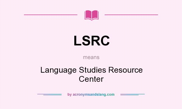 What does LSRC mean? It stands for Language Studies Resource Center