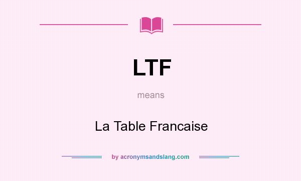 What does LTF mean? It stands for La Table Francaise