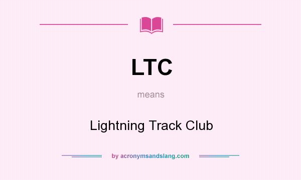 What does LTC mean? It stands for Lightning Track Club