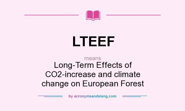 What does LTEEF mean? It stands for Long-Term Effects of CO2-increase and climate change on European Forest