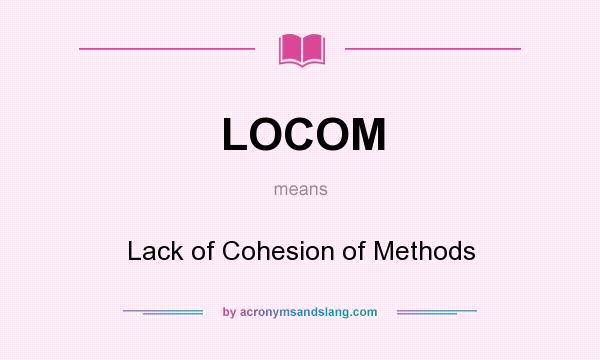 What does LOCOM mean? It stands for Lack of Cohesion of Methods
