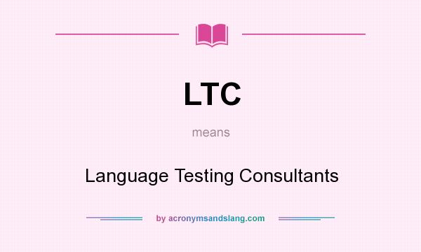What does LTC mean? It stands for Language Testing Consultants