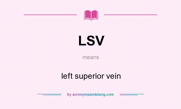 What does LSV mean? It stands for left superior vein
