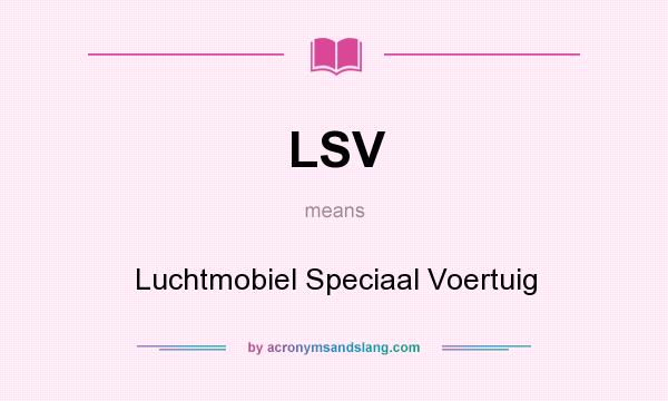 What does LSV mean? It stands for Luchtmobiel Speciaal Voertuig