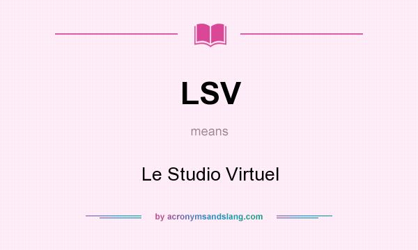 What does LSV mean? It stands for Le Studio Virtuel