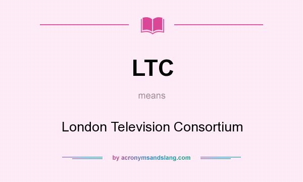 What does LTC mean? It stands for London Television Consortium