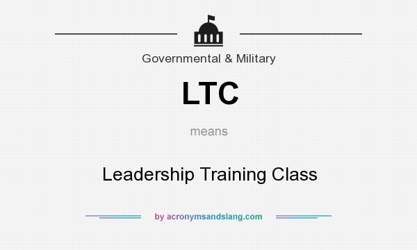 What does LTC mean? It stands for Leadership Training Class