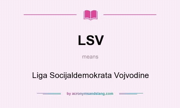 What does LSV mean? It stands for Liga Socijaldemokrata Vojvodine
