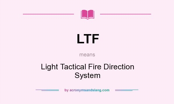 What does LTF mean? It stands for Light Tactical Fire Direction System