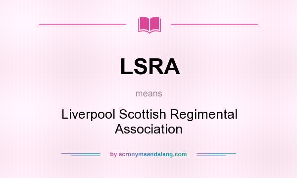What does LSRA mean? It stands for Liverpool Scottish Regimental Association