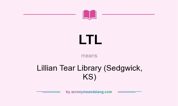 What does LTL mean? It stands for Lillian Tear Library (Sedgwick, KS)