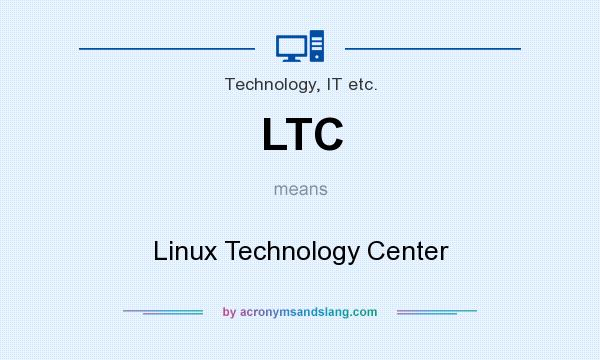 What does LTC mean? It stands for Linux Technology Center