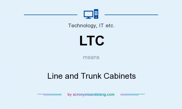 What does LTC mean? It stands for Line and Trunk Cabinets