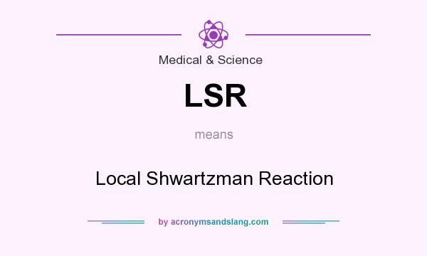 What does LSR mean? It stands for Local Shwartzman Reaction