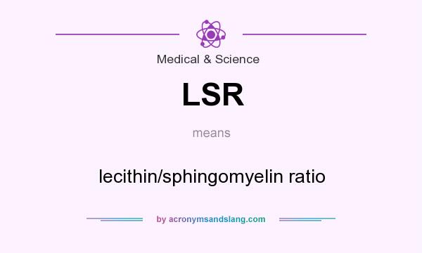 What does LSR mean? It stands for lecithin/sphingomyelin ratio