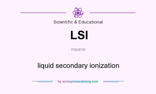 What does LSI mean? It stands for liquid secondary ionization
