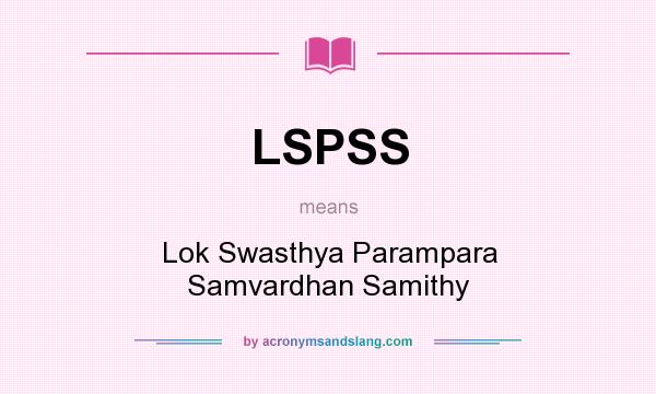 What does LSPSS mean? It stands for Lok Swasthya Parampara Samvardhan Samithy