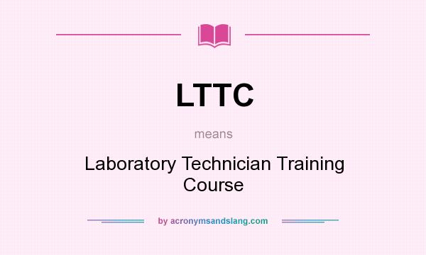 What does LTTC mean? It stands for Laboratory Technician Training Course