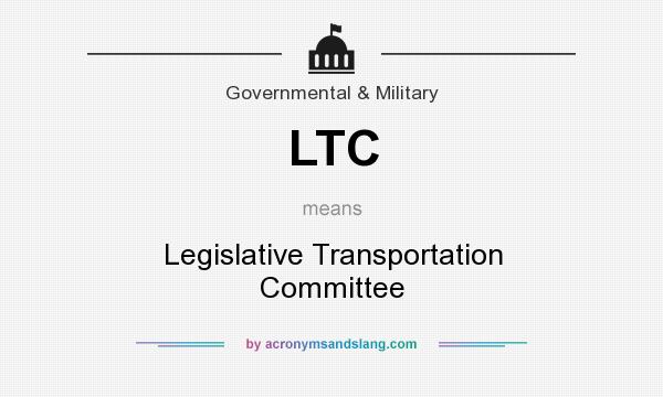 What does LTC mean? It stands for Legislative Transportation Committee