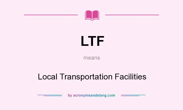 What does LTF mean? It stands for Local Transportation Facilities