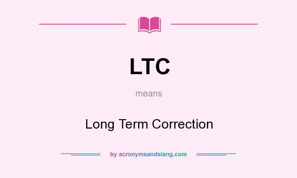 What does LTC mean? It stands for Long Term Correction