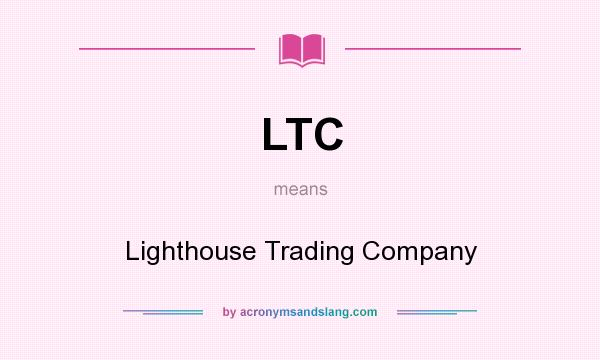 What does LTC mean? It stands for Lighthouse Trading Company