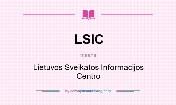 What does LSIC mean? It stands for Lietuvos Sveikatos Informacijos Centro