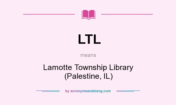 What does LTL mean? It stands for Lamotte Township Library (Palestine, IL)